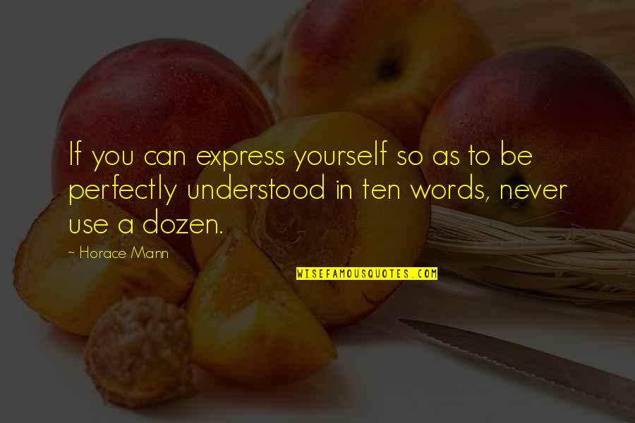 To Be Understood Quotes By Horace Mann: If you can express yourself so as to