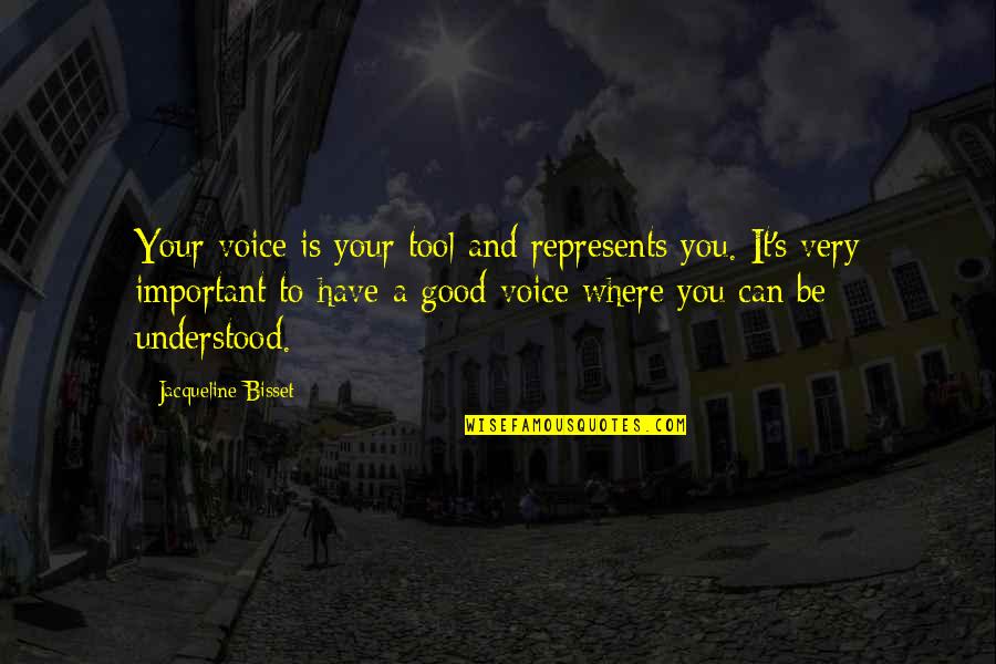 To Be Understood Quotes By Jacqueline Bisset: Your voice is your tool and represents you.