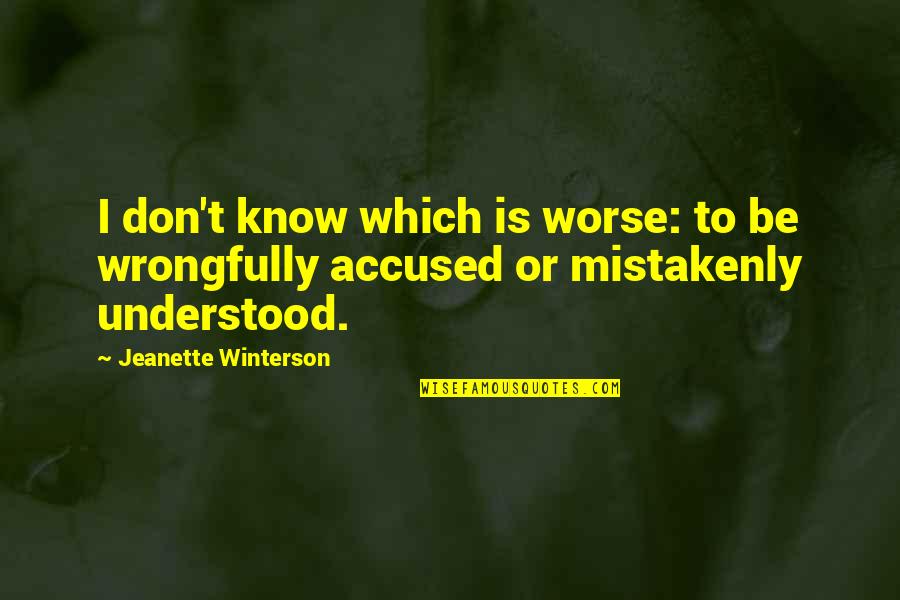 To Be Understood Quotes By Jeanette Winterson: I don't know which is worse: to be