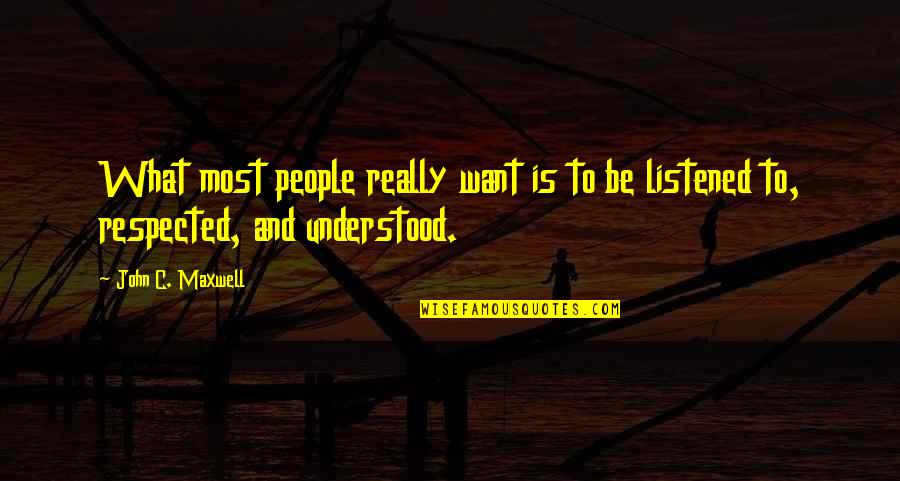 To Be Understood Quotes By John C. Maxwell: What most people really want is to be