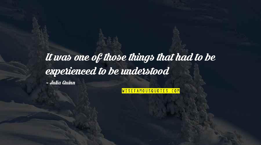To Be Understood Quotes By Julia Quinn: It was one of those things that had