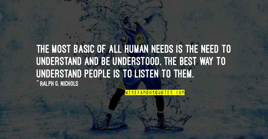 To Be Understood Quotes By Ralph G. Nichols: The most basic of all human needs is
