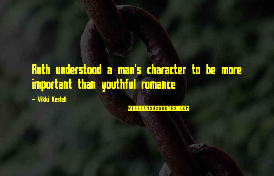 To Be Understood Quotes By Vikki Kestell: Ruth understood a man's character to be more