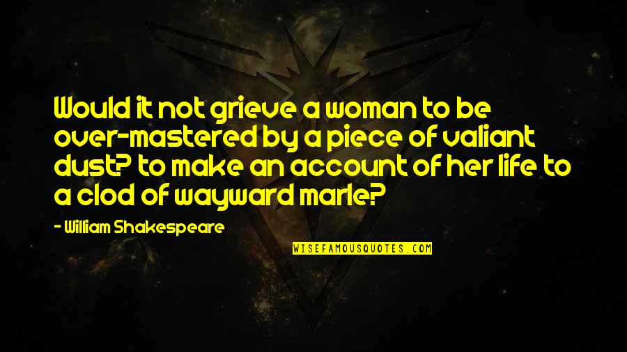 To Be Wife Quotes By William Shakespeare: Would it not grieve a woman to be