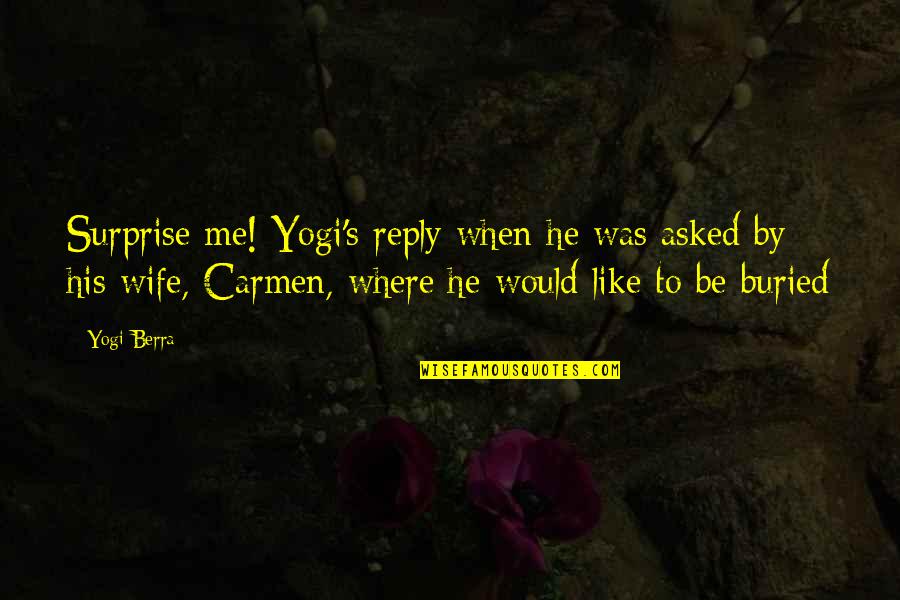 To Be Wife Quotes By Yogi Berra: Surprise me! Yogi's reply when he was asked