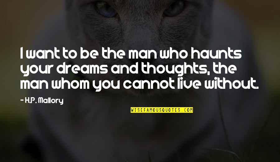 To Be Without You Quotes By H.P. Mallory: I want to be the man who haunts