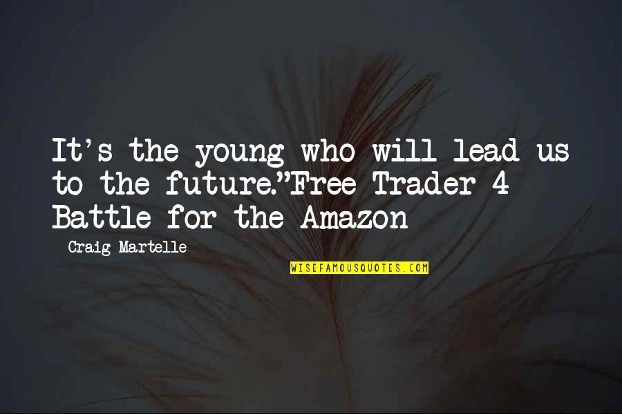 To Be Young And Free Quotes By Craig Martelle: It's the young who will lead us to To Be Young And Free Quotes By Craig Martelle: It's the young who will lead us to