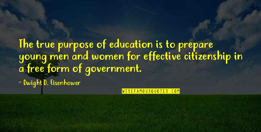 To Be Young And Free Quotes By Dwight D. Eisenhower: The true purpose of education is to prepare To Be Young And Free Quotes By Dwight D. Eisenhower: The true purpose of education is to prepare