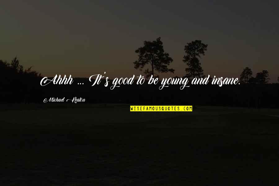 To Be Young Quotes By Michael Keaton: Ahhh ... It's good to be young and