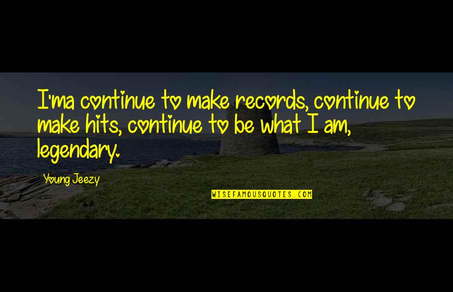 To Be Young Quotes By Young Jeezy: I'ma continue to make records, continue to make