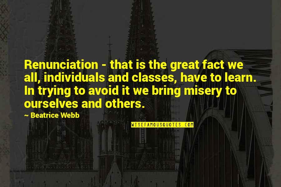 To Beatrice Quotes By Beatrice Webb: Renunciation - that is the great fact we To Beatrice Quotes By Beatrice Webb: Renunciation - that is the great fact we
