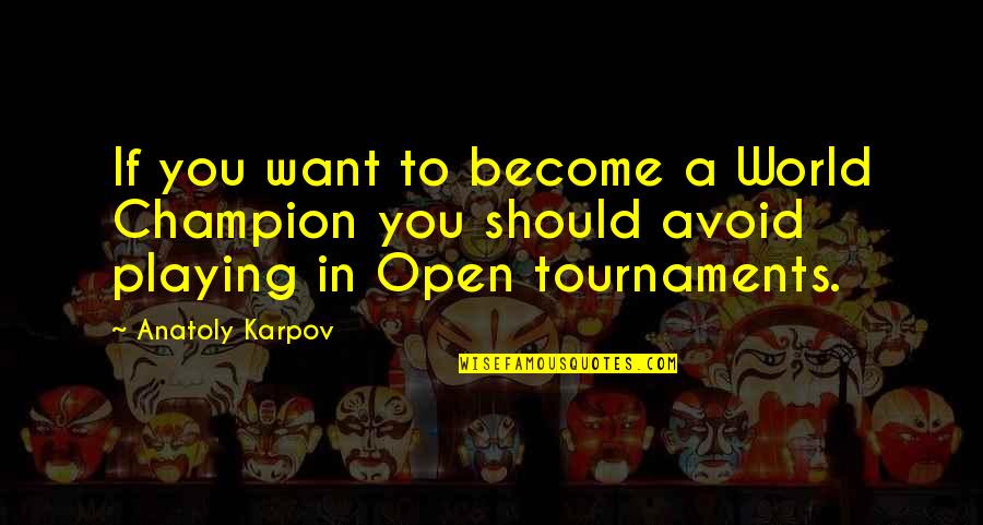 To Become A Champion Quotes By Anatoly Karpov: If you want to become a World Champion To Become A Champion Quotes By Anatoly Karpov: If you want to become a World Champion