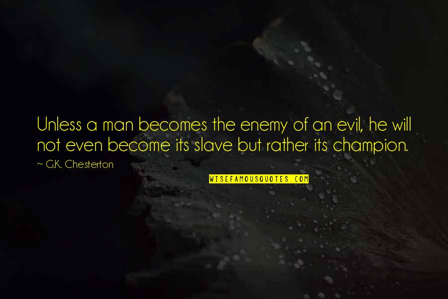 To Become A Champion Quotes By G.K. Chesterton: Unless a man becomes the enemy of an To Become A Champion Quotes By G.K. Chesterton: Unless a man becomes the enemy of an
