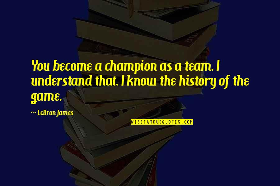 To Become A Champion Quotes By LeBron James: You become a champion as a team. I