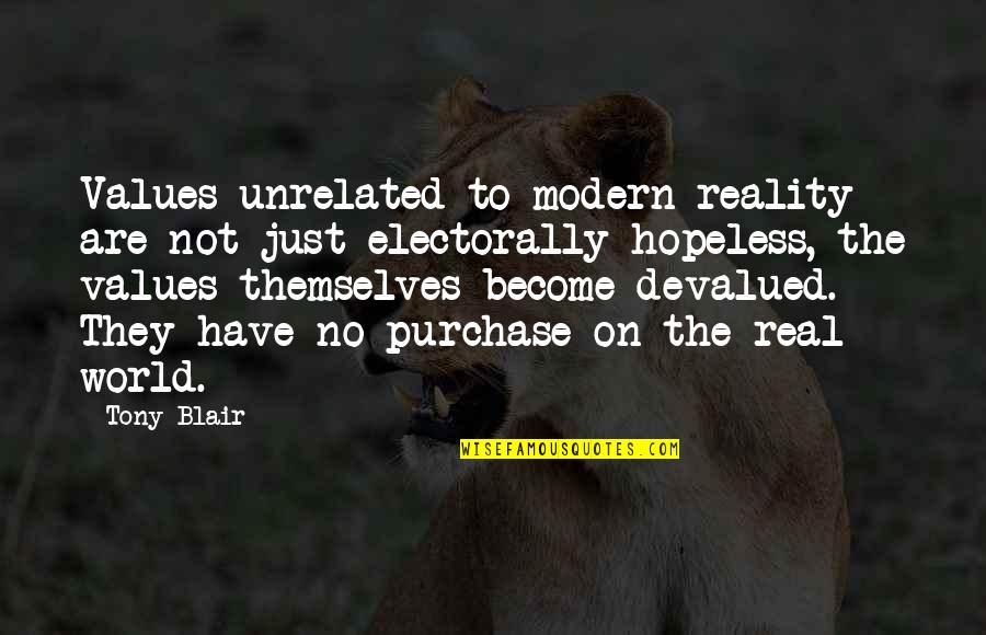 To Become Real Quotes By Tony Blair: Values unrelated to modern reality are not just To Become Real Quotes By Tony Blair: Values unrelated to modern reality are not just