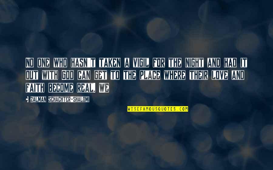 To Become Real Quotes By Zalman Schachter-Shalomi: No one who hasn't taken a vigil for To Become Real Quotes By Zalman Schachter-Shalomi: No one who hasn't taken a vigil for