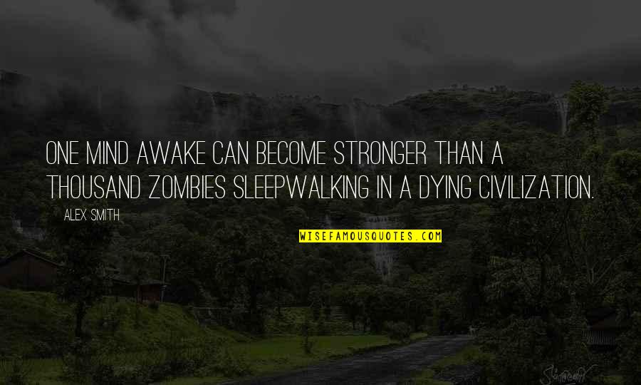 To Become Stronger Quotes By Alex Smith: One mind awake can become stronger than a To Become Stronger Quotes By Alex Smith: One mind awake can become stronger than a