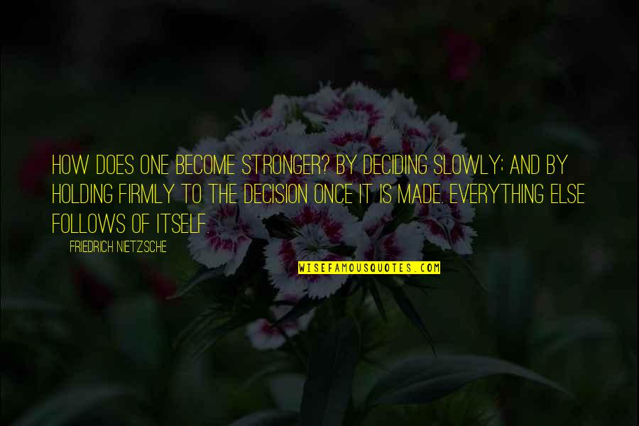 To Become Stronger Quotes By Friedrich Nietzsche: How does one become stronger? By deciding slowly; To Become Stronger Quotes By Friedrich Nietzsche: How does one become stronger? By deciding slowly;