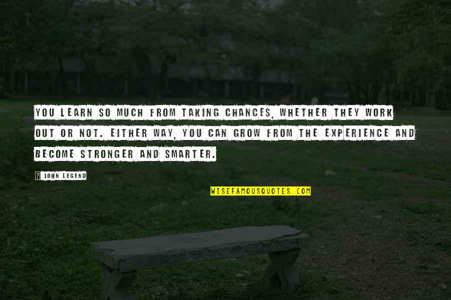 To Become Stronger Quotes By John Legend: You learn so much from taking chances, whether To Become Stronger Quotes By John Legend: You learn so much from taking chances, whether