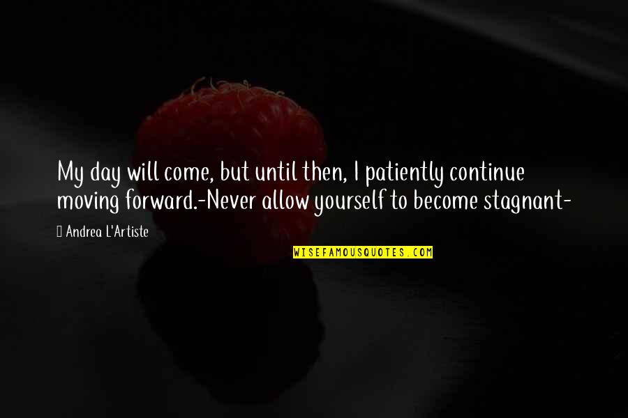 To Become The Best Quotes By Andrea L'Artiste: My day will come, but until then, I