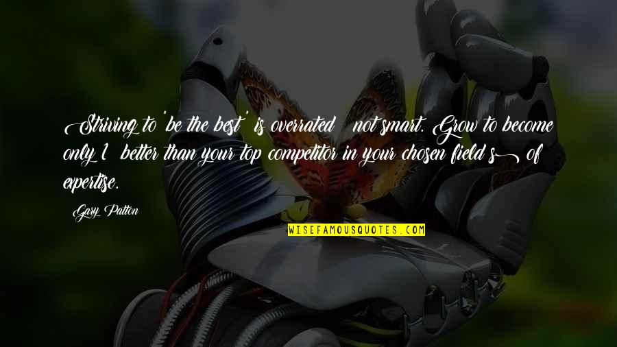 To Become The Best Quotes By Gary Patton: Striving to 'be the best' is overrated &