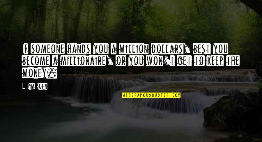 To Become The Best Quotes By Jim Rohn: If someone hands you a million dollars, best