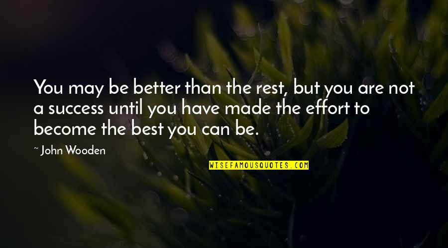 To Become The Best Quotes By John Wooden: You may be better than the rest, but