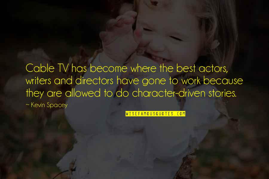 To Become The Best Quotes By Kevin Spacey: Cable TV has become where the best actors,