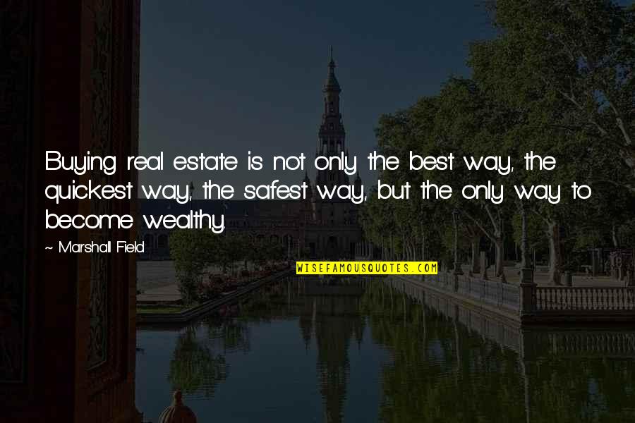 To Become The Best Quotes By Marshall Field: Buying real estate is not only the best