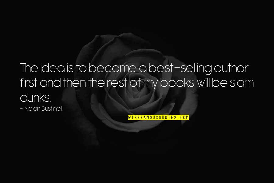 To Become The Best Quotes By Nolan Bushnell: The idea is to become a best-selling author