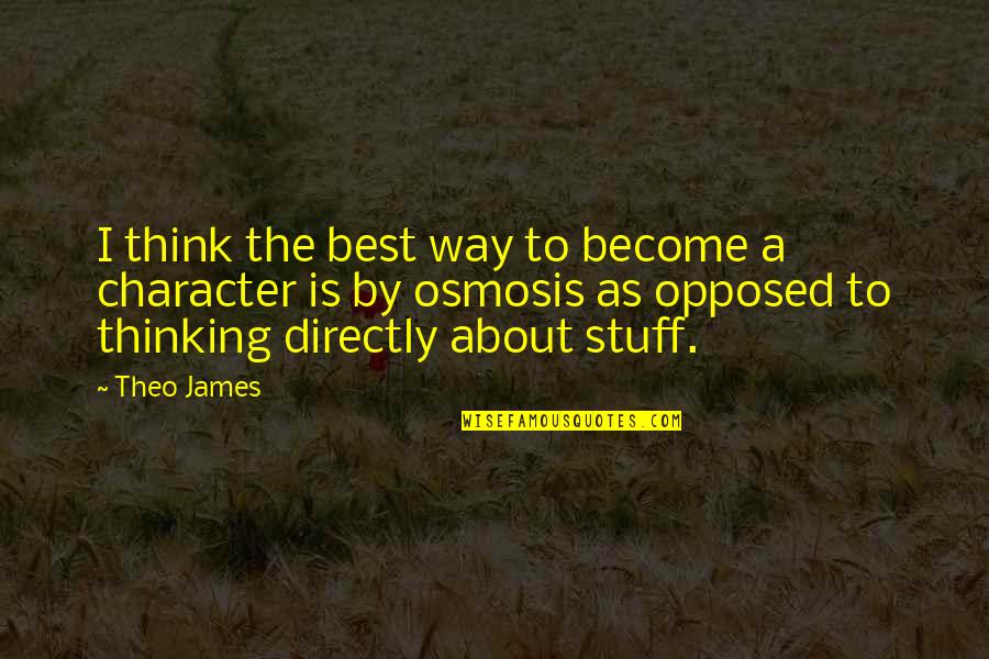 To Become The Best Quotes By Theo James: I think the best way to become a