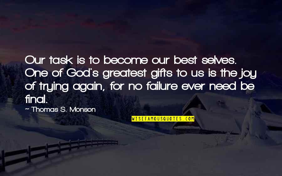 To Become The Best Quotes By Thomas S. Monson: Our task is to become our best selves.