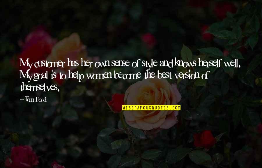 To Become The Best Quotes By Tom Ford: My customer has her own sense of style