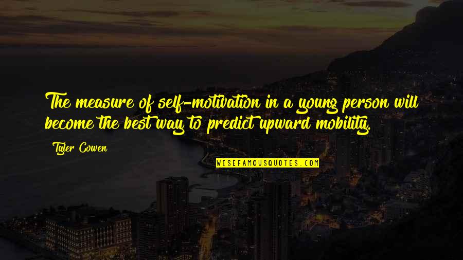 To Become The Best Quotes By Tyler Cowen: The measure of self-motivation in a young person