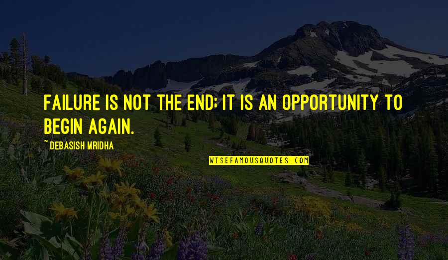 To Begin Again Quotes By Debasish Mridha: Failure is not the end; it is an