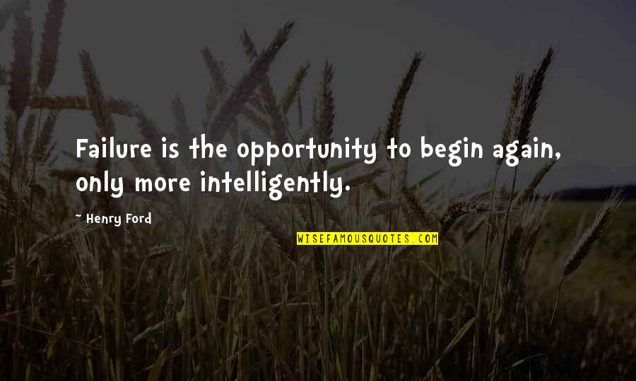 To Begin Again Quotes By Henry Ford: Failure is the opportunity to begin again, only