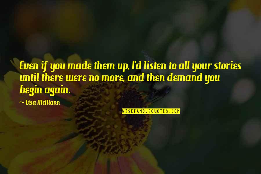 To Begin Again Quotes By Lisa McMann: Even if you made them up, I'd listen