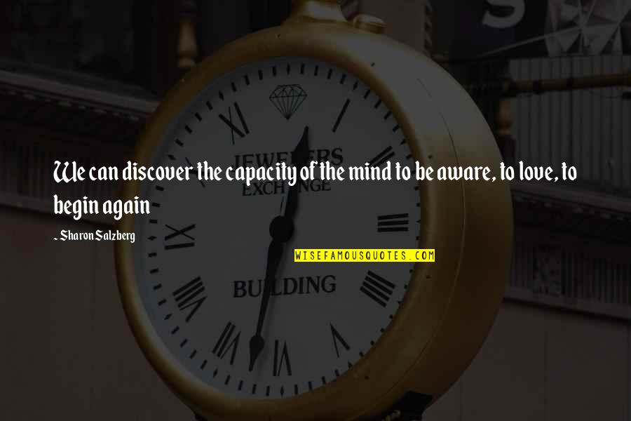 To Begin Again Quotes By Sharon Salzberg: We can discover the capacity of the mind