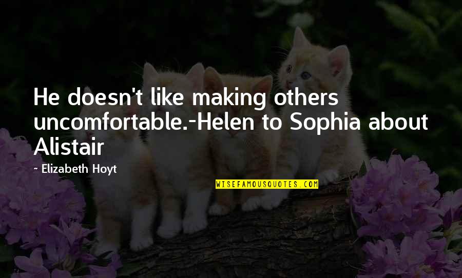 To Beguile A Beast Quotes By Elizabeth Hoyt: He doesn't like making others uncomfortable.-Helen to Sophia