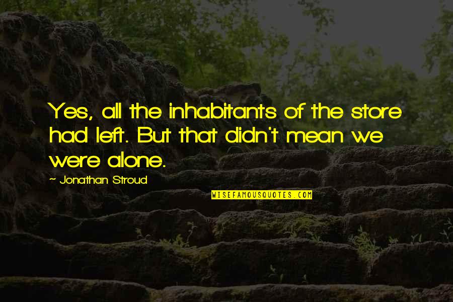 To Beguile A Beast Quotes By Jonathan Stroud: Yes, all the inhabitants of the store had