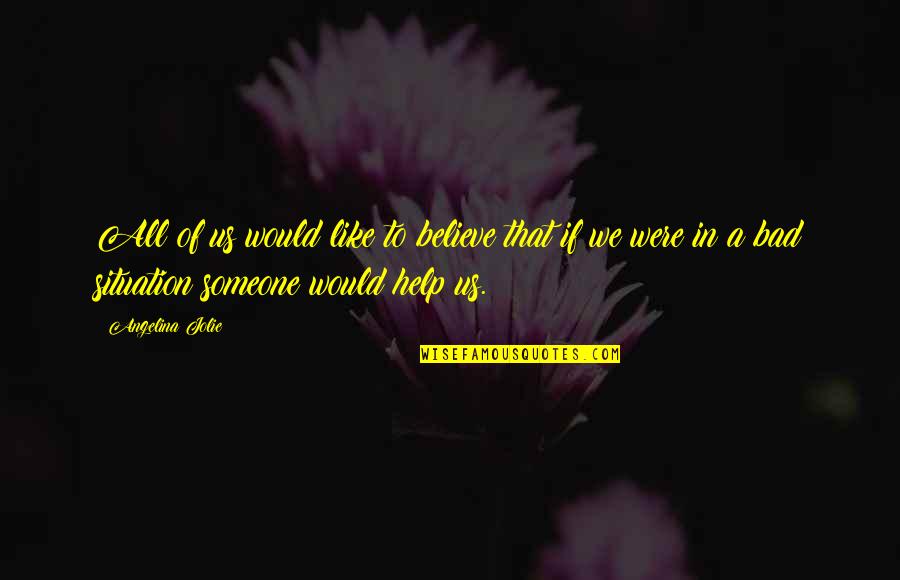 To Believe In Someone Quotes By Angelina Jolie: All of us would like to believe that