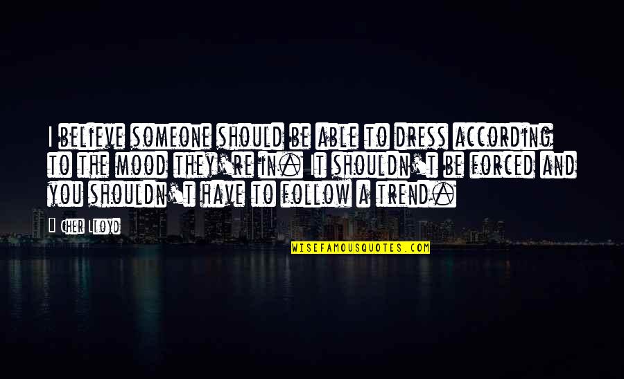 To Believe In Someone Quotes By Cher Lloyd: I believe someone should be able to dress