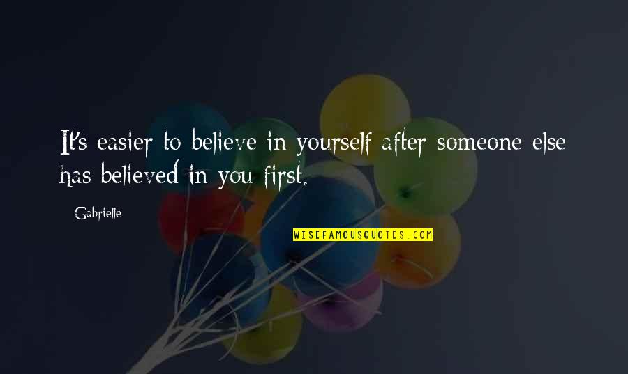 To Believe In Someone Quotes By Gabrielle: It's easier to believe in yourself after someone