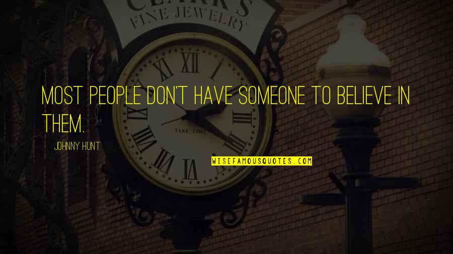 To Believe In Someone Quotes By Johnny Hunt: Most people don't have someone to believe in