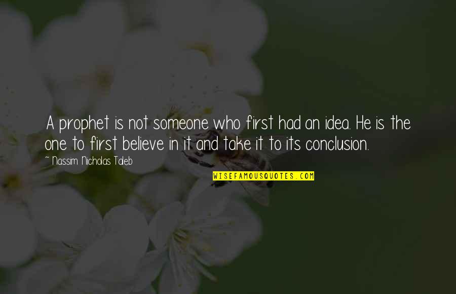To Believe In Someone Quotes By Nassim Nicholas Taleb: A prophet is not someone who first had