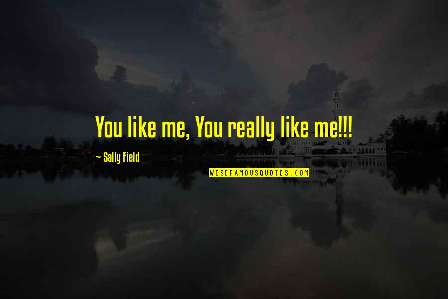 To Bf Quotes By Sally Field: You like me, You really like me!!!