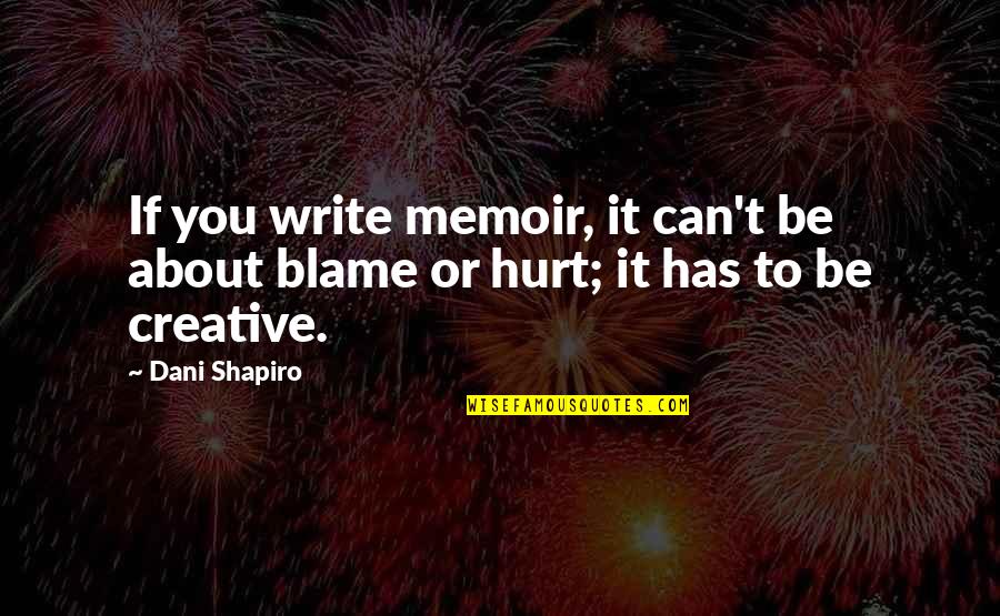 To Blame Quotes By Dani Shapiro: If you write memoir, it can't be about