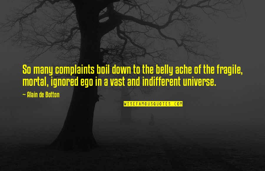 To Boil Quotes By Alain De Botton: So many complaints boil down to the belly