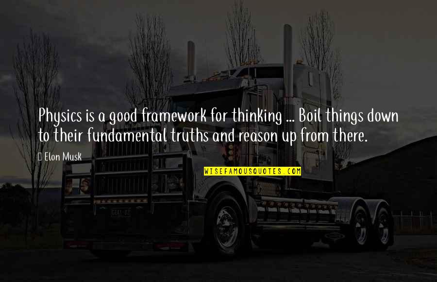 To Boil Quotes By Elon Musk: Physics is a good framework for thinking ...