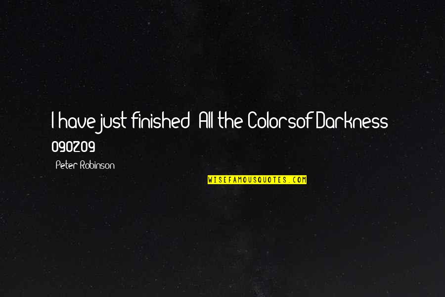To Boldly Flee Quotes By Peter Robinson: I have just finished "All the Colorsof Darkness"